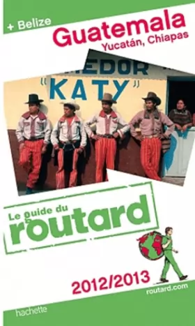 Couverture du produit · Guide du Routard Guatemala, Yucatan, Chiapas (+ Belize) 2012/2013