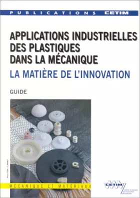 Couverture du produit · APPLICATIONS INDUSTRIELLES DES PLASTIQUES DANS LA MECANIQUE. La métière de l'innovation