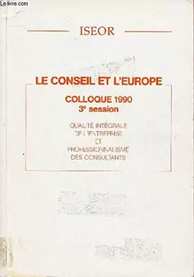 Couverture du produit · LE CONSEIL ET L'EUROPE - COLLOQUE 1990 3e SESSION - QUALITE INTEGRALE DE L'ENTREPRISE ET PROFESSIONNALISME DES CONSULTANTS / In