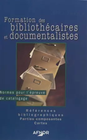 Couverture du produit · Formation des bibliothécaires et documentalistes : Normes pour l'épreuve de catalogage, Références bibliographiques, Parties co