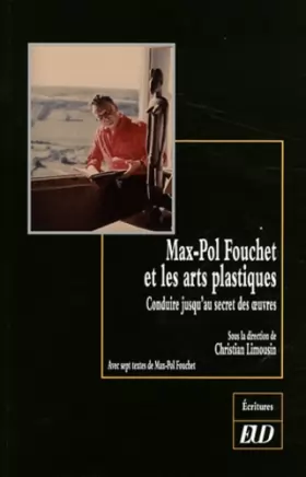 Couverture du produit · Max-Pol Fouchet et les arts plastiques: Conduire jusqu'au secret des oeuvres