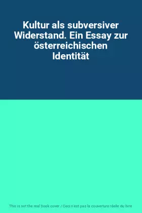 Couverture du produit · Kultur als subversiver Widerstand. Ein Essay zur österreichischen Identität