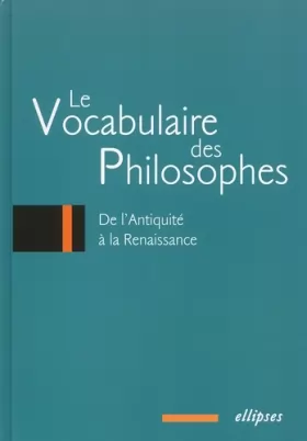 Couverture du produit · Le vocabulaire des philosophes : De l'Antiquité à la Renaissance