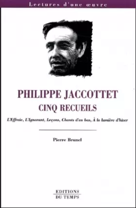 Couverture du produit · Philippe Jaccottet : Cinq recueils : L'effraie. L'ignorant. Leçons. Chants d'en bas. A la lumière d'hiver