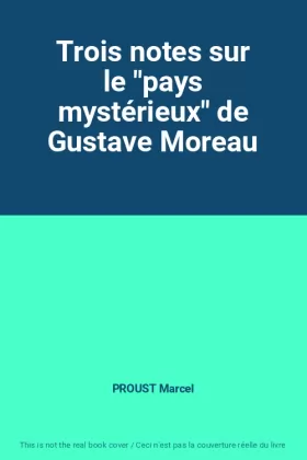 Couverture du produit · Trois notes sur le "pays mystérieux" de Gustave Moreau