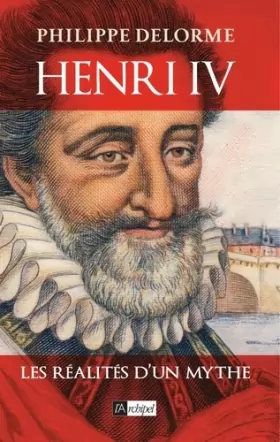 Couverture du produit · Henri IV - Les réalités d'un mythe