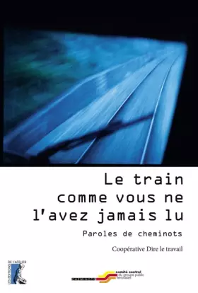 Couverture du produit · Le train comme vous ne l'avez jamais lu: Paroles de cheminots