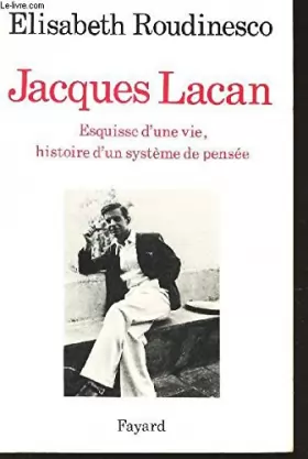 Couverture du produit · Jacques Lacan. Esquisse d' une vie. Histoire d' un systême de pensée.
