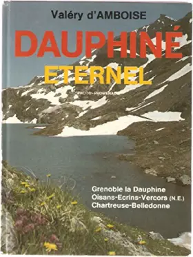 Couverture du produit · Dauphiné Eternel. Grenoble la Dauphine,Oisans ,Ecrins,Vercors,Chartreuse,Belledone.