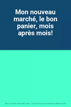 Couverture du produit · Mon nouveau marché, le bon panier, mois après mois!