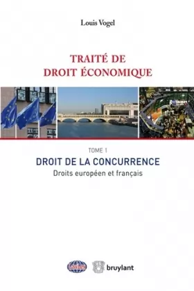 Couverture du produit · Traité de droit économique. Tome 1 - Droit de la concurrence. Droits européen et français