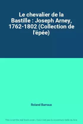 Couverture du produit · Le chevalier de la Bastille : Joseph Arney, 1762-1802 (Collection de l'épée)