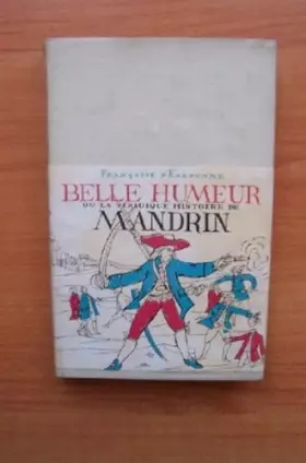 Couverture du produit · BELLE HUMEUR OU LA VERIDIQUE HISTOIRE DE MANDRIN.