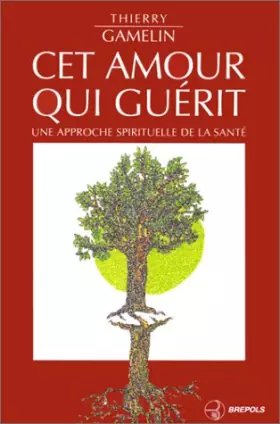 Couverture du produit · Cet amour qui guérit : Une approche spirituelle de la santé