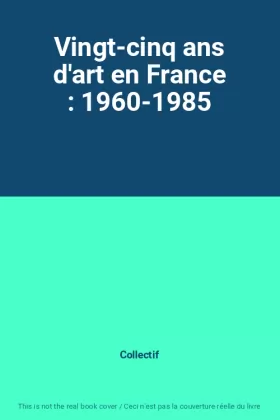 Couverture du produit · Vingt-cinq ans d'art en France : 1960-1985