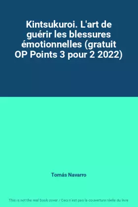 Couverture du produit · Kintsukuroi. L'art de guérir les blessures émotionnelles (gratuit OP Points 3 pour 2 2022)