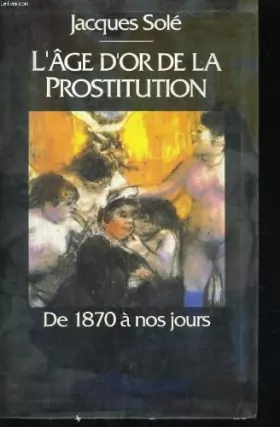 Couverture du produit · L'age d'or de la prostitution, de 1870 a nos jours