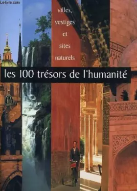 Couverture du produit · Les 100 trésors de l'humanité : Villes, vestiges et sites naturels