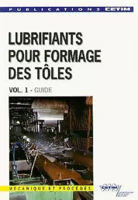 Couverture du produit · LUBRIFIANTS POUR FORMAGE DES TOLES. Volume 1