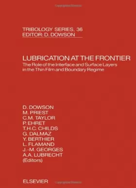 Couverture du produit · Lubrication at the Frontier: The Role of the Interface and Surface Layers in the Thin Film and Boundary Regime : Proceedings of