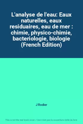 Couverture du produit · L'analyse de l'eau: Eaux naturelles, eaux residuaires, eau de mer : chimie, physico-chimie, bacteriologie, biologie (French Edi