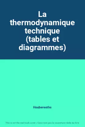 Couverture du produit · La thermodynamique technique (tables et diagrammes)