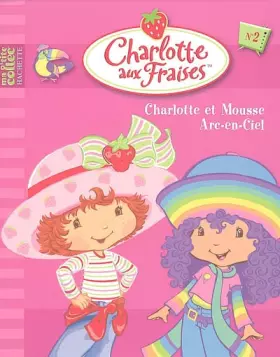 Couverture du produit · Charlotte aux Fraises, Tome 2 : Charlotte et Mousse Arc-en-Ciel