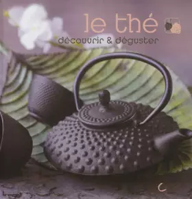 Couverture du produit · Le thé : découvrir & déguster