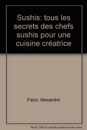 Couverture du produit · Sushis: tous les secrets des chefs sushis pour une cuisine créatrice