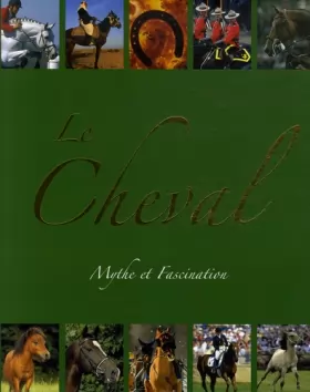 Couverture du produit · Le Cheval: Mythe et fascination