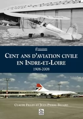 Couverture du produit · Cent ans d aviation civile en Indre-et-Loire - 1908-2008