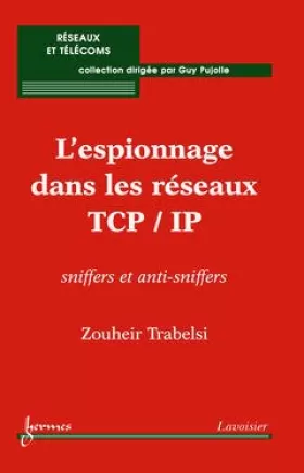 Couverture du produit · L'espionnage dans les réseaux TCP/IP : sniffers et anti-sniffers