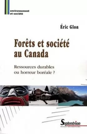 Couverture du produit · Forêts et société au Canada: Ressources durables ou horreur boréale ?