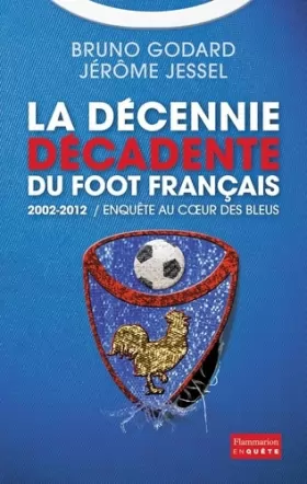 Couverture du produit · 2002-2012 : la décennie décadente du foot français