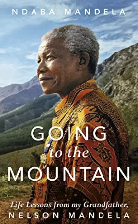 Couverture du produit · Going to the Mountain: Life Lessons from my Grandfather, Nelson Mandela