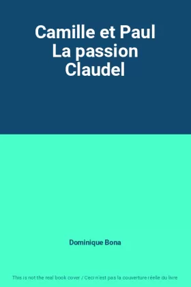 Couverture du produit · Camille et Paul La passion Claudel