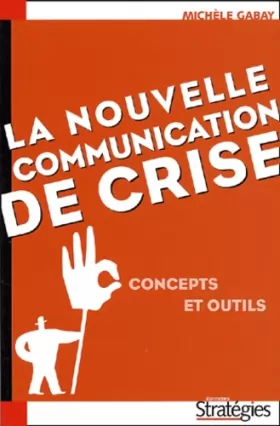 Couverture du produit · La Nouvelle Communication de crise : Concepts et outils