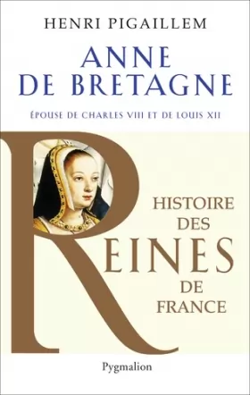 Couverture du produit · Anne de Bretagne : Epouse de Charles VIII et de Louis XII