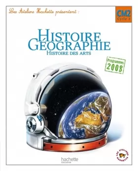 Couverture du produit · Les Ateliers Hachette Histoire-Géographie CM2 - Livre élève - Ed.2011