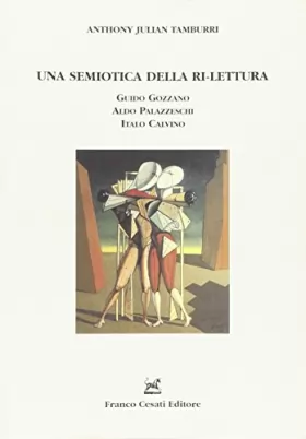 Couverture du produit · Una semiotica della ri-lettura. Guido Gozzano, Aldo Palazzeschi, Italo Calvino