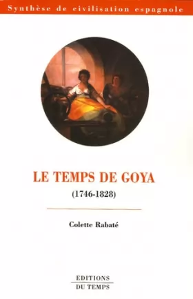 Couverture du produit · Le temps de Goya (1746-1828)