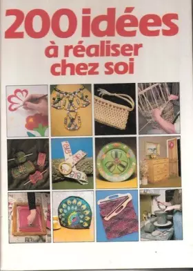 Couverture du produit · 200 [Deux cents] idées à réaliser chez soi