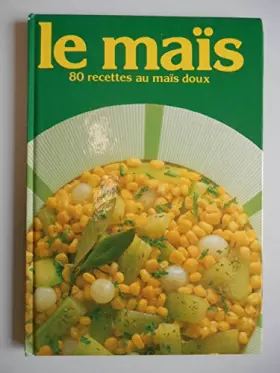 Couverture du produit · Le maïs 80 recettes au maîs doux / Collectif / Réf40749
