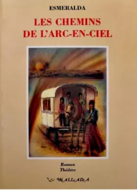 Couverture du produit · Les chemins de l'arc-en-ciel: Roman, théâtre