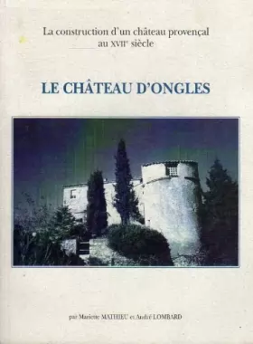 Couverture du produit · Le château d'Ongles : Contribution pour servir à l'histoire du village d'Ongles