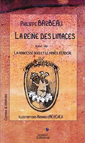 Couverture du produit · La reine des limaces. (suivi de) La princesse Quoi et le prince Kémoche.