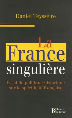 Couverture du produit · La France singulière: Essai de politique historique sur la spécificité française