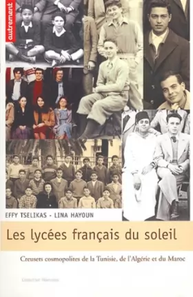 Couverture du produit · Les lycées français du soleil : Creusets cosmopolites du Maroc, de l'Algérie et de la Tunisie