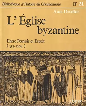 Couverture du produit · L'Église byzantine: Entre pouvoir et esprit, 313-1204