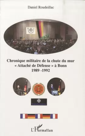 Couverture du produit · Chronique militaire de la chute du mur: Attaché de Défense" à Bonn 1989-1992"
